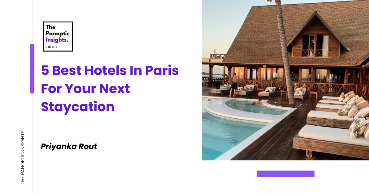 5 Best Hotels In Paris For Your Next Staycation