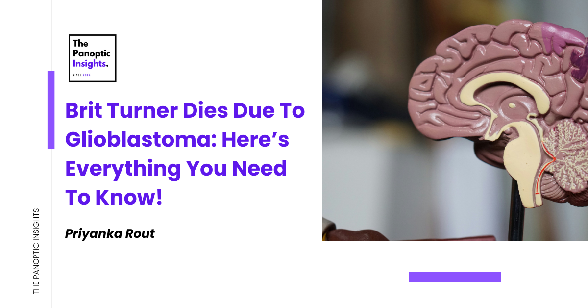 Brit Turner Dies Due To Glioblastoma Here’s Everything You Need To Know!